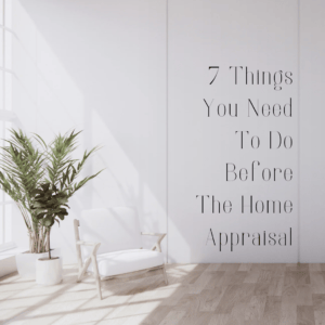 7 Things You Need To Do Before A Home Appraisal