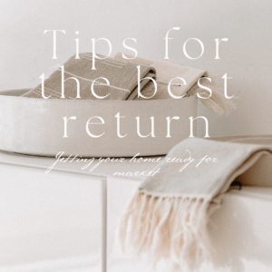 Tips for the best return getting your home ready for market